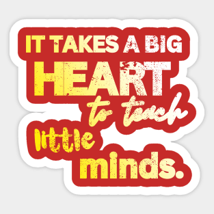 IT TAKES A BIG HEART TO TEACH LITTLE MINDS Sticker